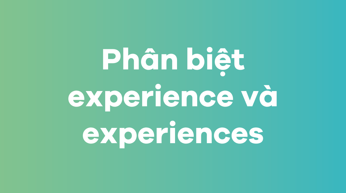 Phân biệt experience và experiences trong J88DL Trang chính thức J88 hỗ Chí Minh