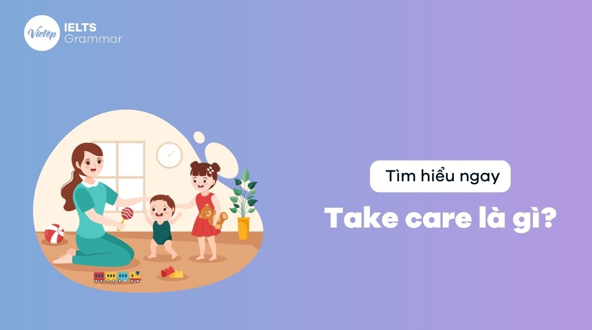 Take care là gì? Cụm từ thông dụng với take care trong J88DL Trang chính thức J88 hỗ Chí Minh