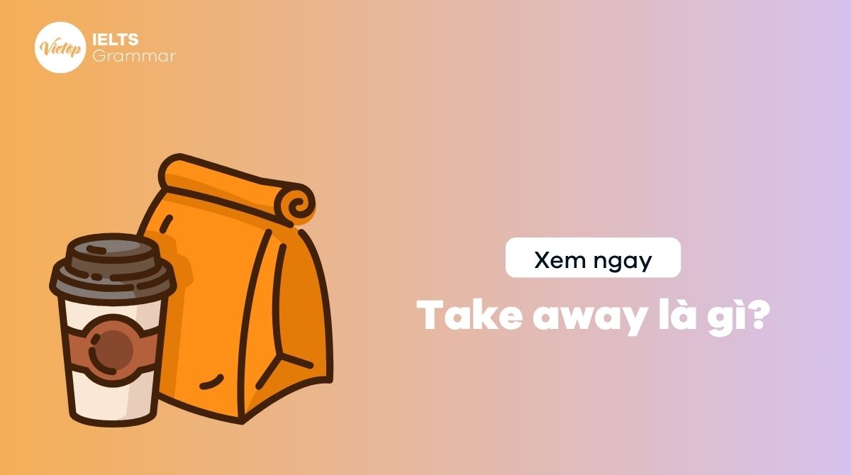 Take away là gì? Cụm từ thông dụng với take away trong J88DL Trang chính thức J88 hỗ Chí Minh