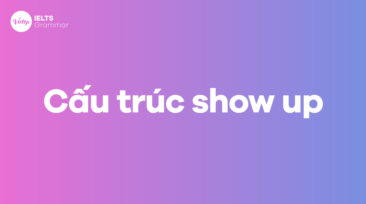 Cấu trúc show up và cách dùng trong J88DL Trang chính thức J88 hỗ Chí Minh