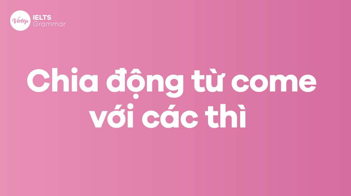 Chia động từ come với các thì trong J88DL Trang chính thức J88 hỗ Chí Minh