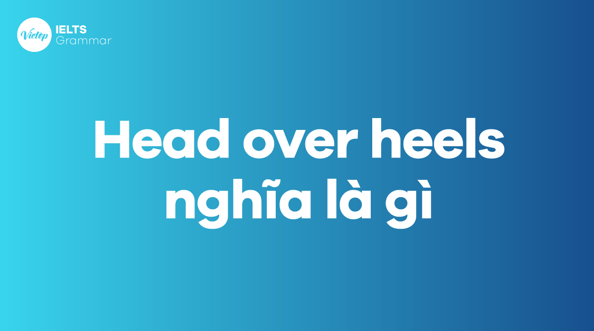 Head over heels nghĩa là gì Cách sử dụng trong J88DL Trang chính thức J88 hỗ Chí Minh 