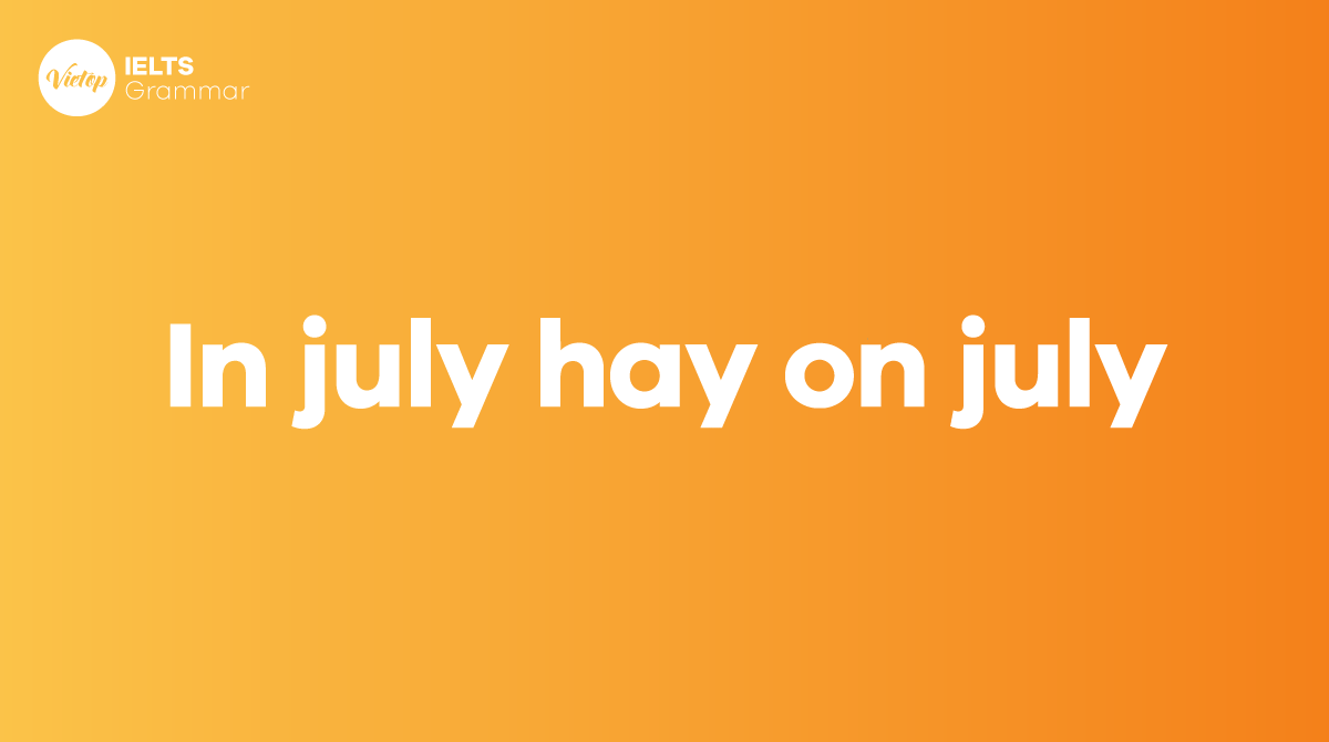 In july hay on july Giới từ đi với tháng 7 trong J88DL Trang chính thức J88 hỗ Chí Minh