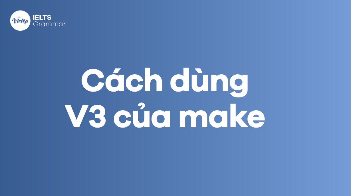 Make + v Cách dùng V3 của make trong J88DL Trang chính thức J88 hỗ Chí Minh 