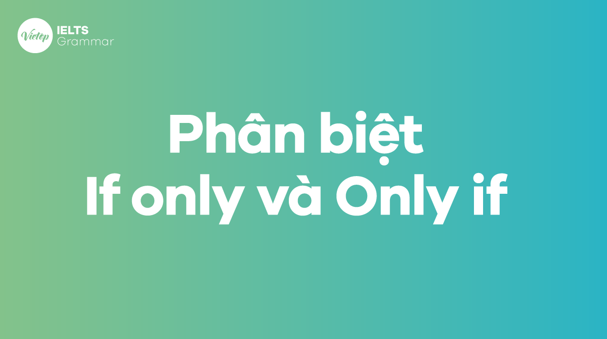 Phân biệt If only và Only if
