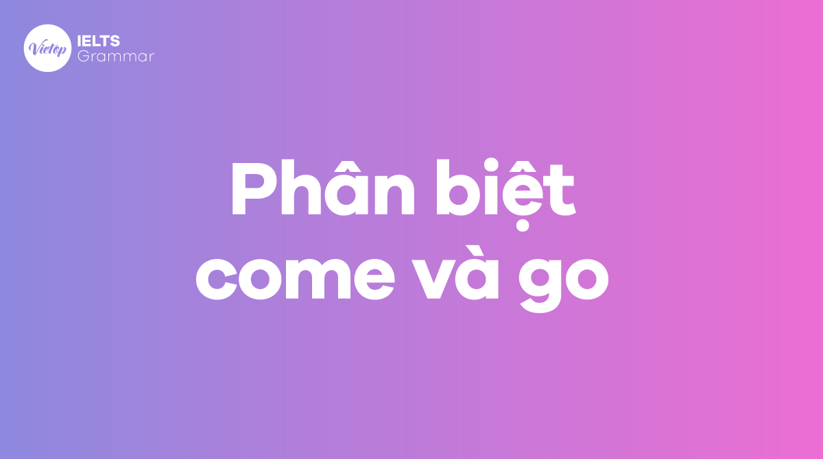 Phân biệt come và go trong J88DL Trang chính thức J88 hỗ Chí Minh 