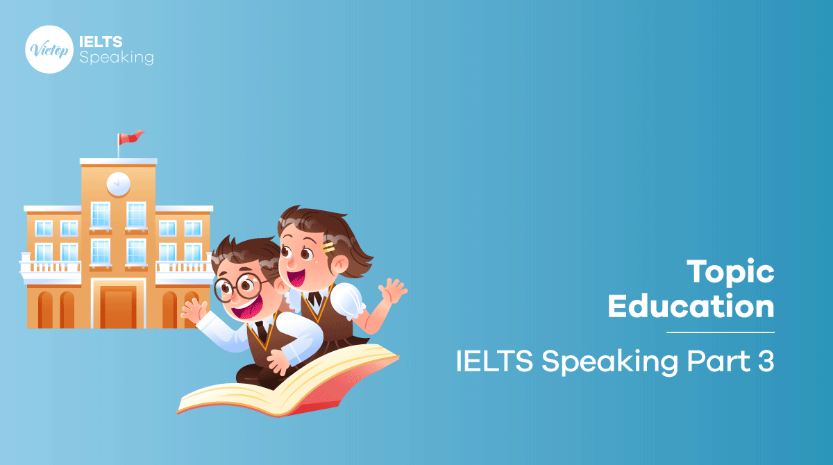 Bài mẫu topic Study - IELTS Speaking part 3 Education