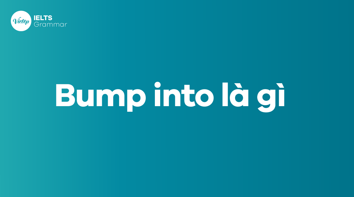 Bump into là gì? Cấu trúc bump into trong J88DL Trang chính thức J88 hỗ Chí Minh