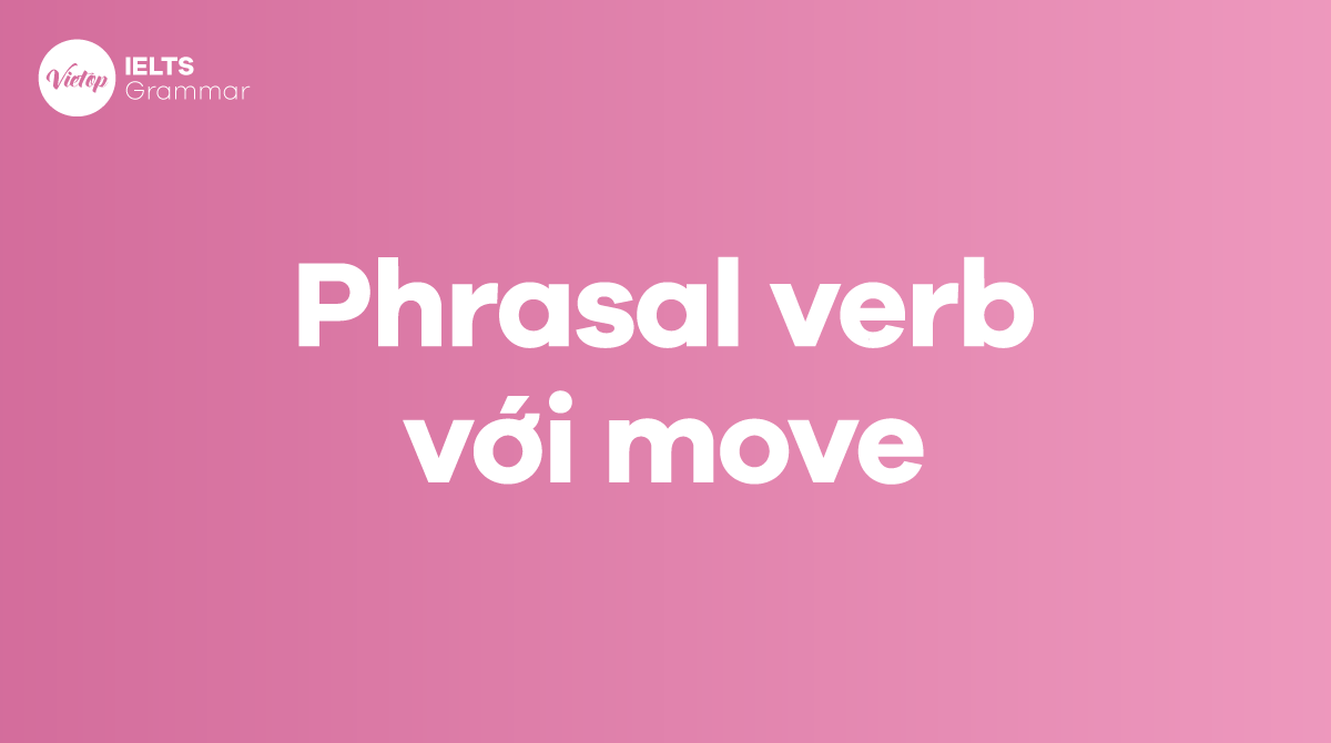 Các phrasal verb với move trong J88DL Trang chính thức J88 hỗ Chí Minh