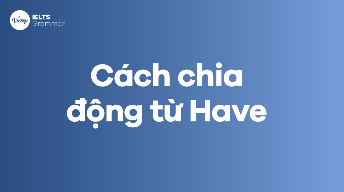 Cách chia động từ Have với 13 thì trong J88DL Trang chính thức J88 hỗ Chí Minh