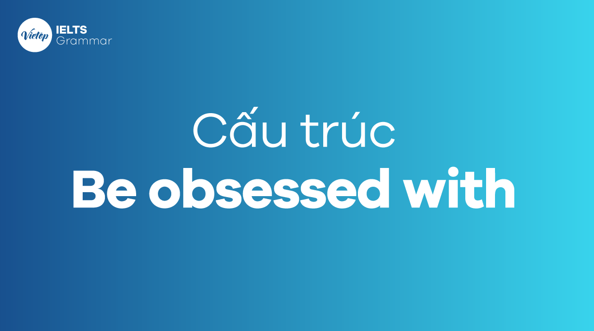 Cách dùng cấu trúc Be obsessed with trong J88DL Trang chính thức J88 hỗ Chí Minh