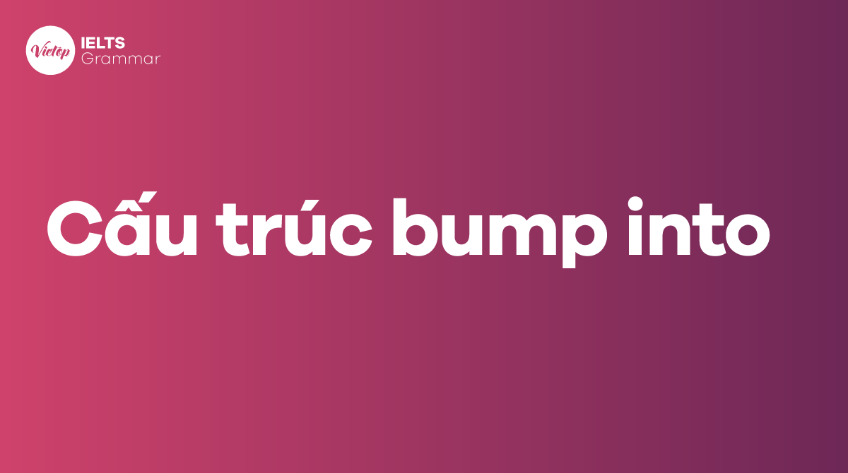 Cấu trúc bump into trong J88DL Trang chính thức J88 hỗ Chí Minh