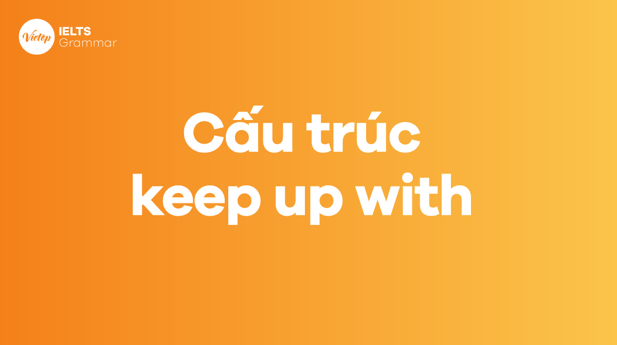 Cấu trúc keep up with, cách dùng trong J88DL Trang chính thức J88 hỗ Chí Minh