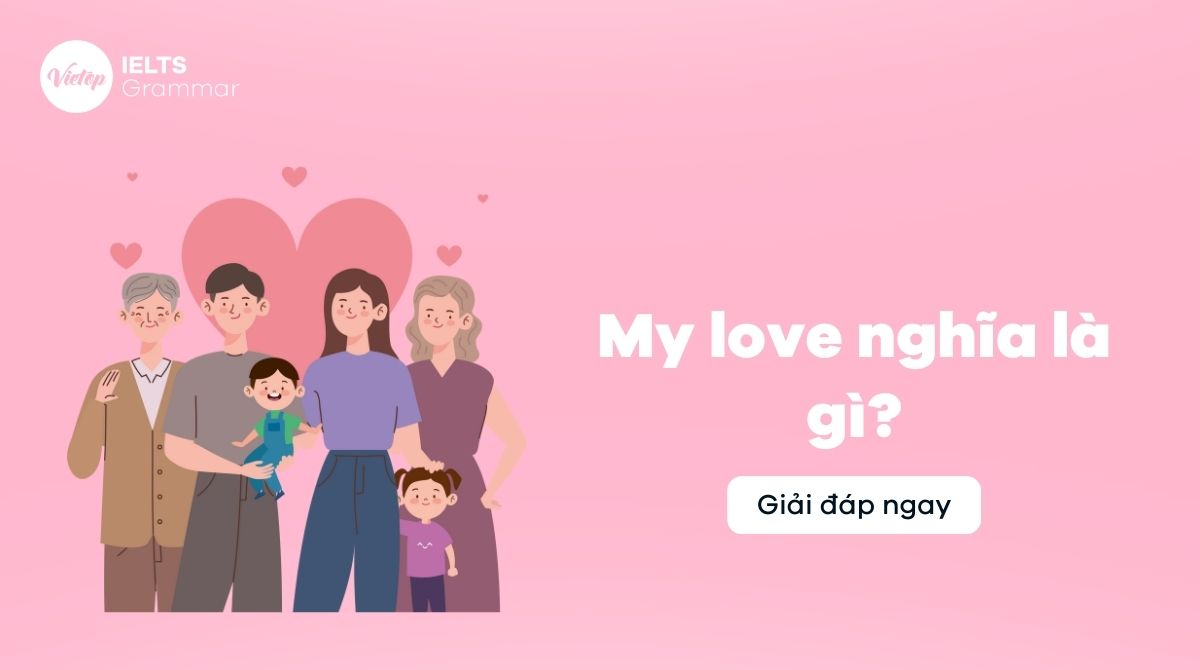 My love nghĩa là gì? My love được dùng để chỉ ai?
