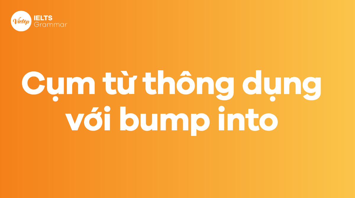 Những cụm từ thông dụng với bump into trong J88DL Trang chính thức J88 hỗ Chí Minh