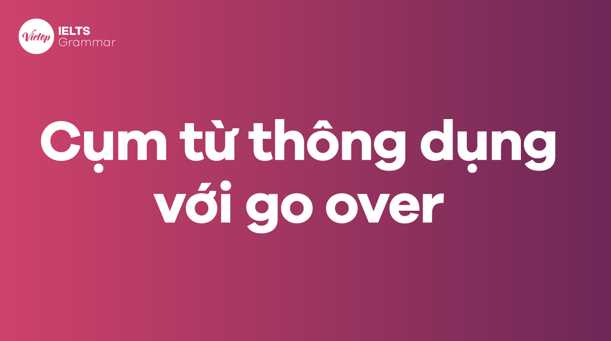 Những cụm từ thông dụng với go over trong J88DL Trang chính thức J88 hỗ Chí Minh