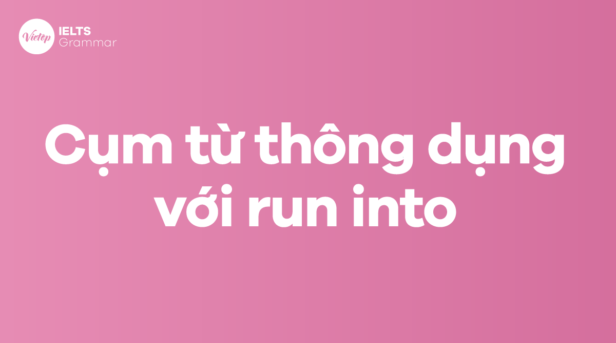 Những cụm từ thông dụng với run into trong J88DL Trang chính thức J88 hỗ Chí Minh