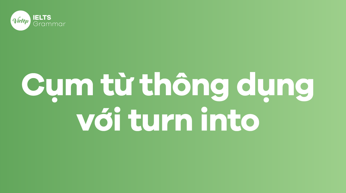 Những cụm từ thông dụng với turn into trong J88DL Trang chính thức J88 hỗ Chí Minh