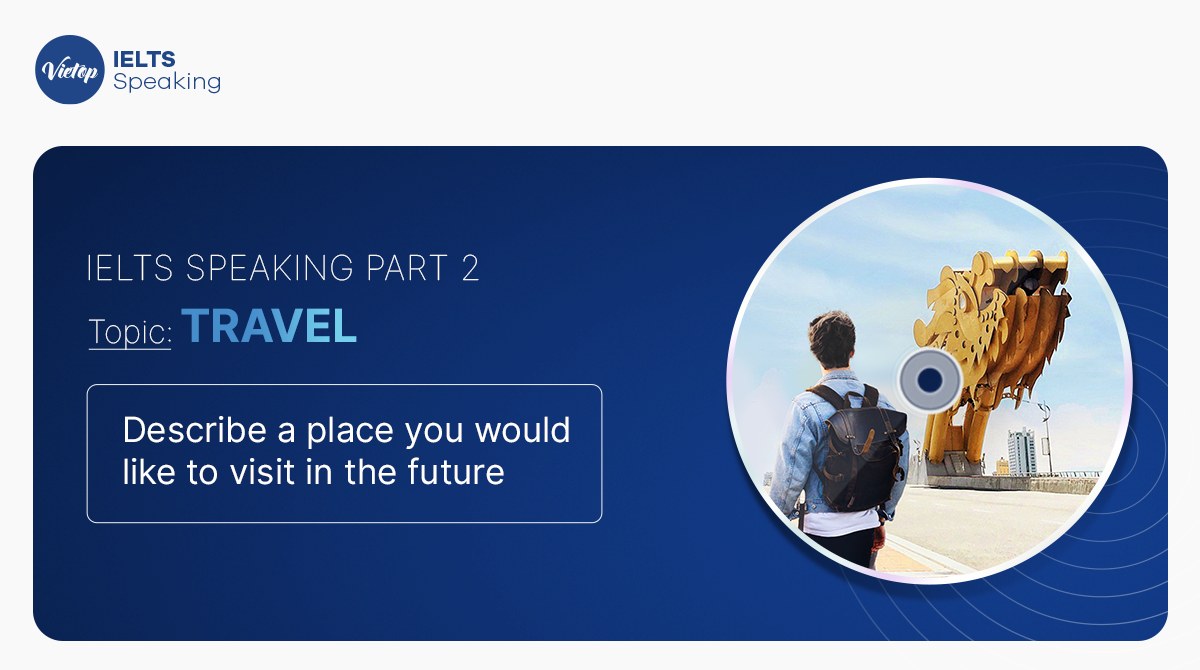 Bài mẫu Topic Travel and Work - IELTS Speaking Part 2, 3