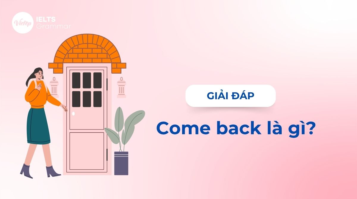 Come back là gì? Phân biệt go back, come back và return trong J88DL Trang chính thức J88 hỗ Chí Minh