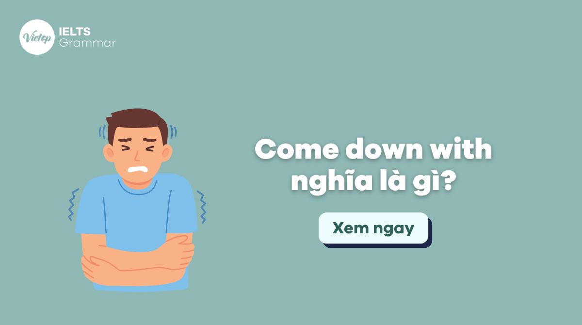 Come down with nghĩa là gì? Cấu trúc come down with trong J88DL Trang chính thức J88 hỗ Chí Minh