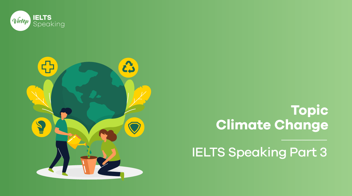 Bài mẫu topic Climate Change - IELTS Speaking part 3