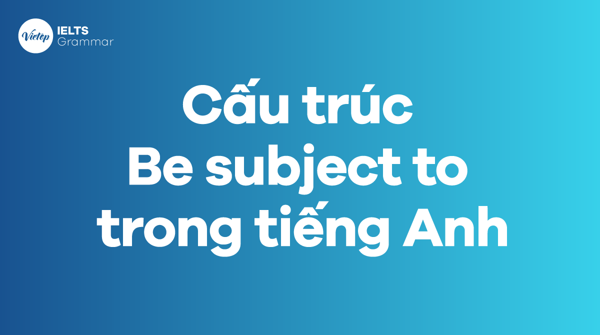 Cấu trúc Be subject to trong J88DL Trang chính thức J88 hỗ Chí Minh