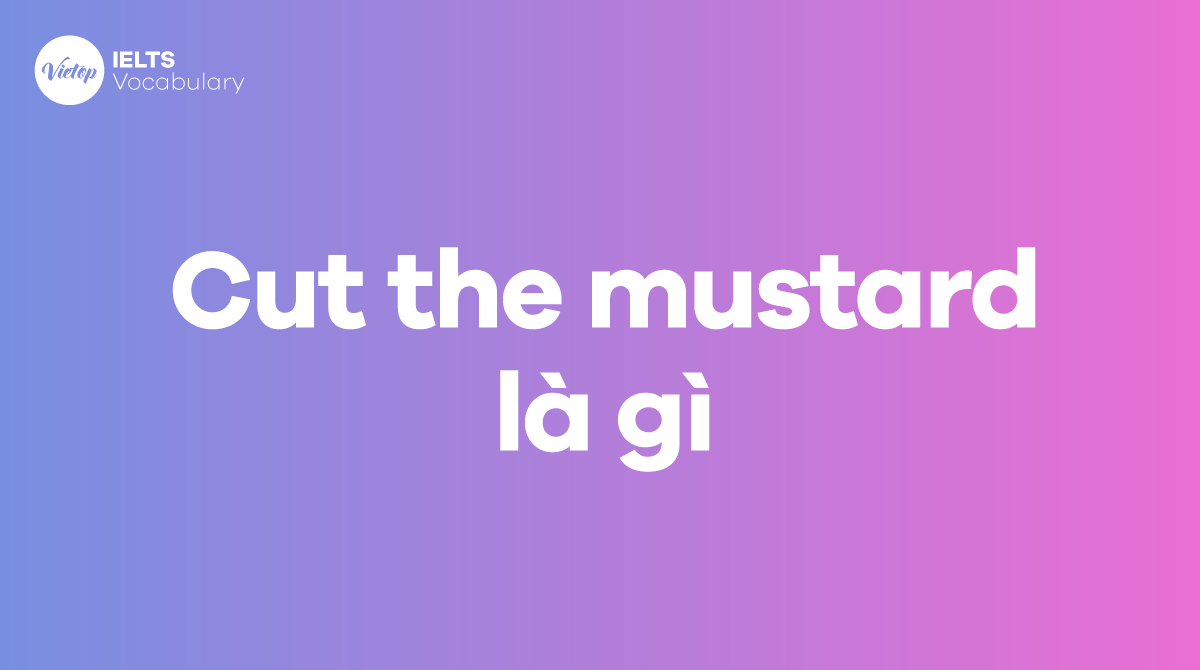 Cut the mustard là gì Cách sử dụng trong J88a1 cá cược trực tuyến