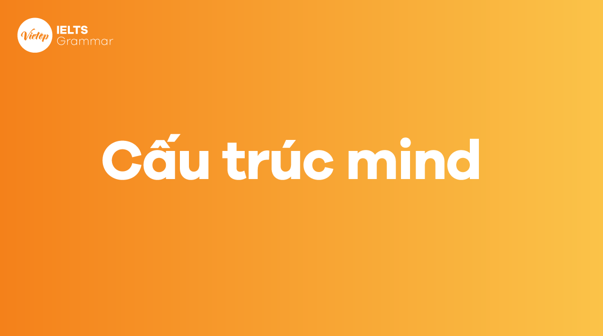 Mind + gì? Cách dùng cấu trúc mind trong J88DL Trang chính thức J88 hỗ Chí Minh