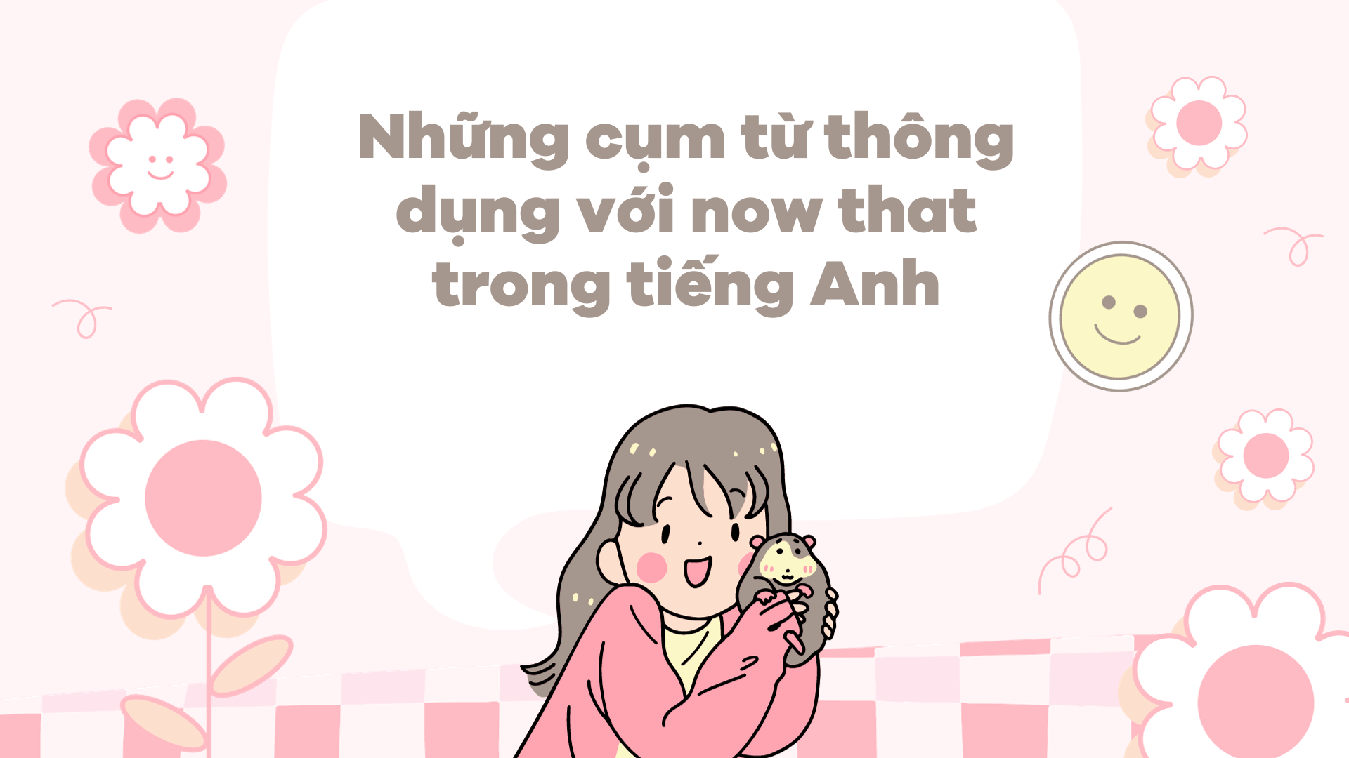 Những cụm từ thông dụng với now that trong J88DL Trang chính thức J88 hỗ Chí Minh