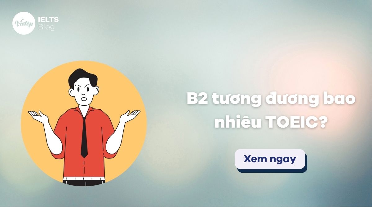 B2 tương đương bao nhiêu TOEIC? Tổng quan về bằng J88DL Trang chính thức J88 hỗ Chí Minh B2