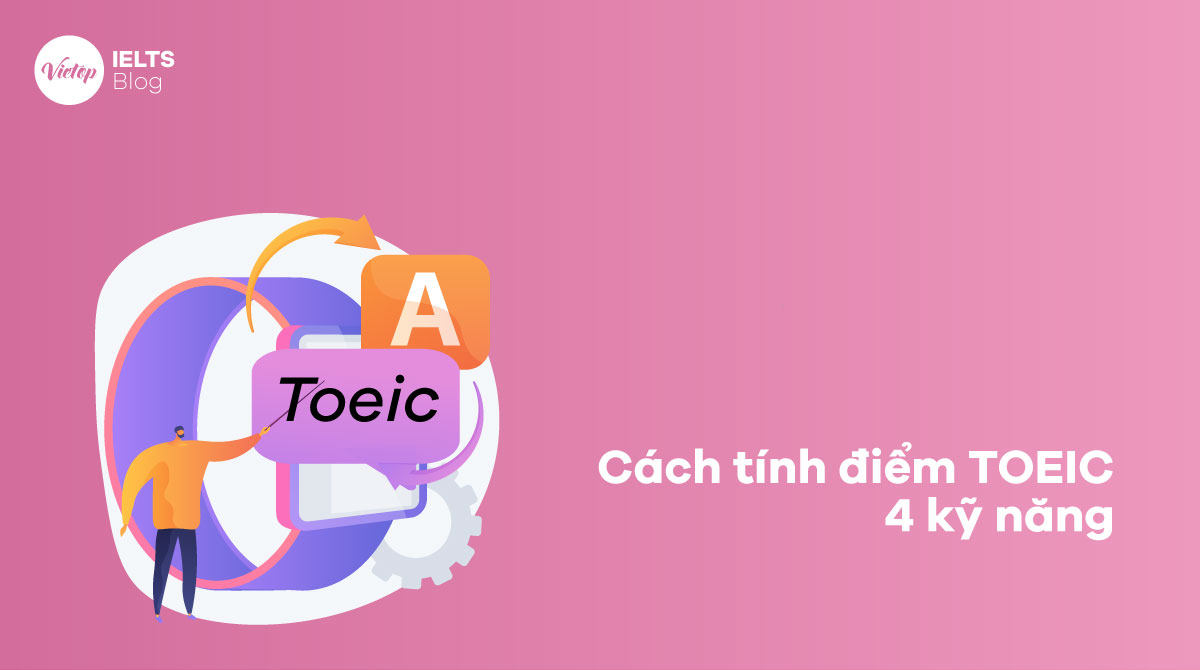 Hướng dẫn cách tính điểm TOEIC 4 kỹ năng chuẩn xác