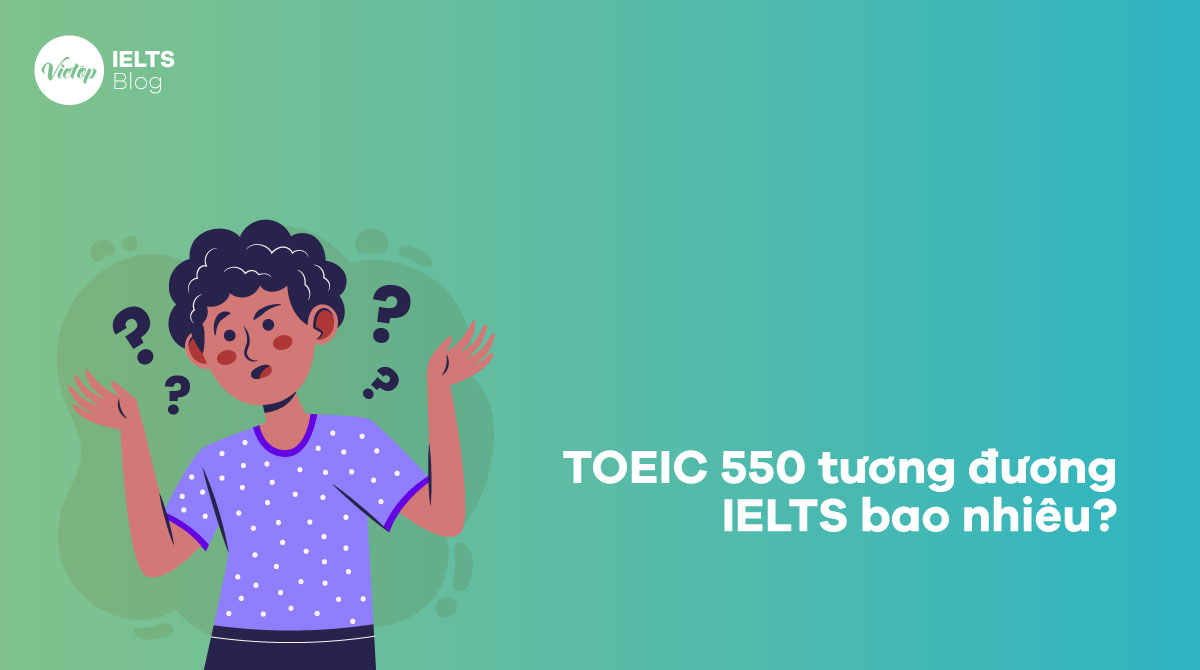 TOEIC 550 tương đương IELTS bao nhiêu