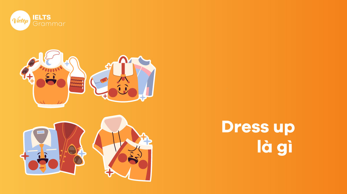 Dress up là gì Cách dùng cấu trúc dress up trong J88DL Trang chính thức J88 hỗ Chí Minh