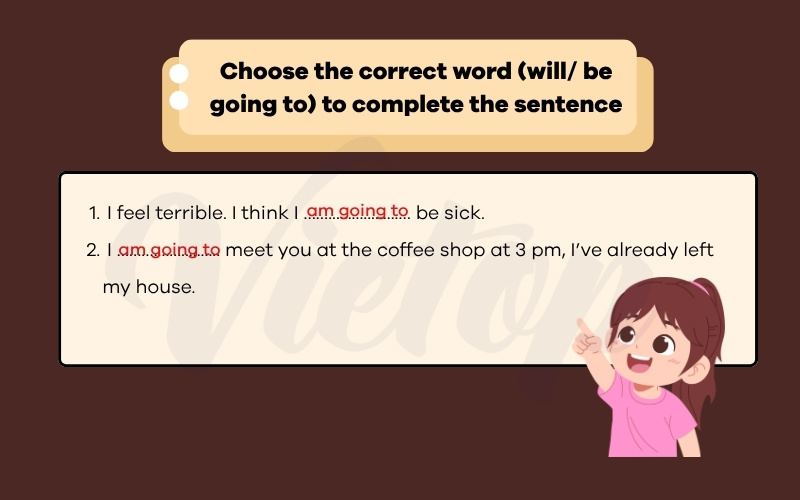 Choose the correct  word will be going to complete the sentence
