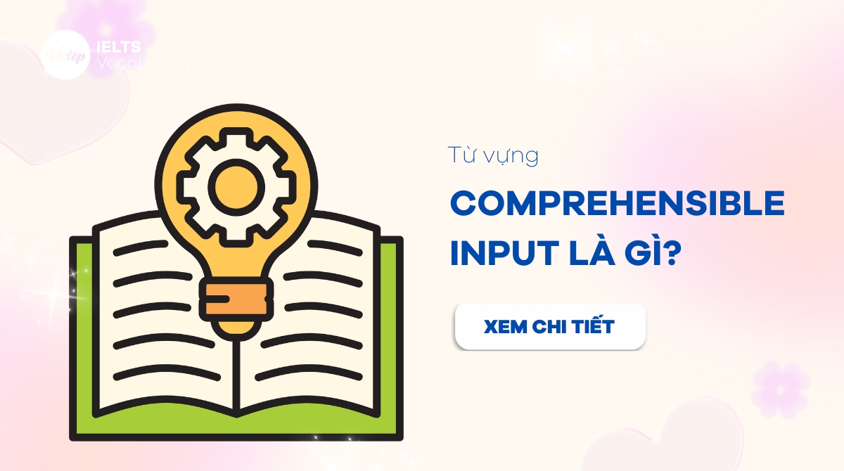 Comprehensible Input là gì