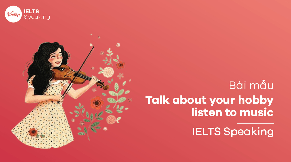 Talk about your hobby listen to music- Speaking sample & vocabulary
