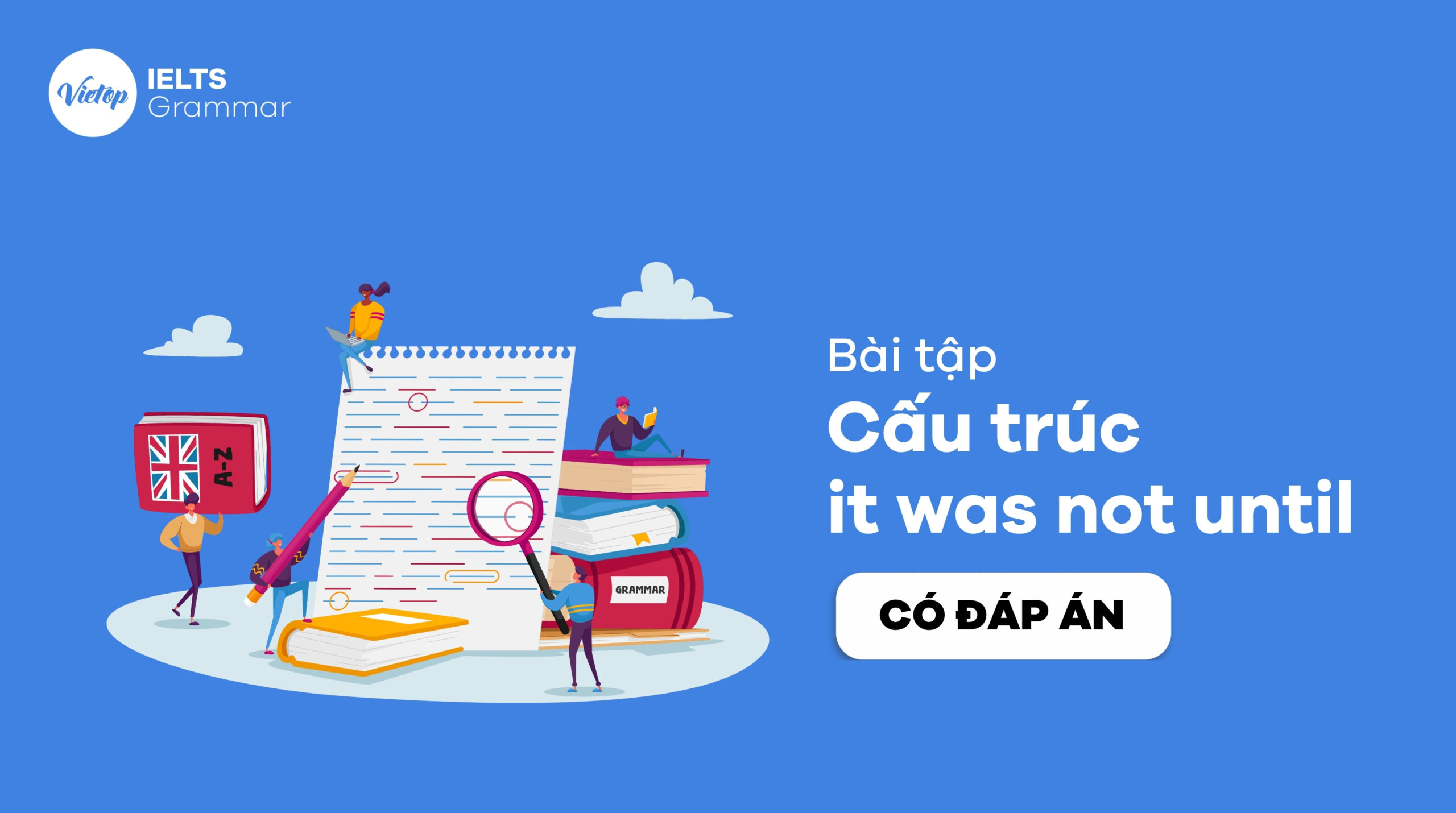Bài tập về cấu trúc it was not until