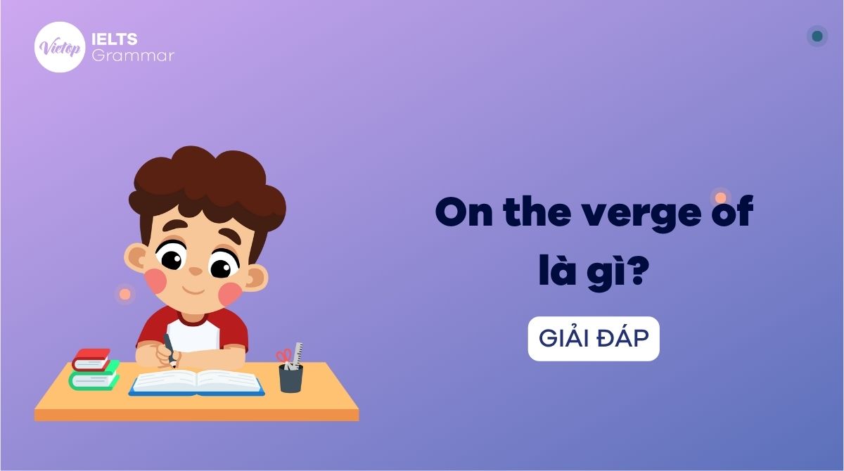 On the verge of là gì? Cách sử dụng cấu trúc on the verge of trong J88DL Trang chính thức J88 hỗ Chí Minh
