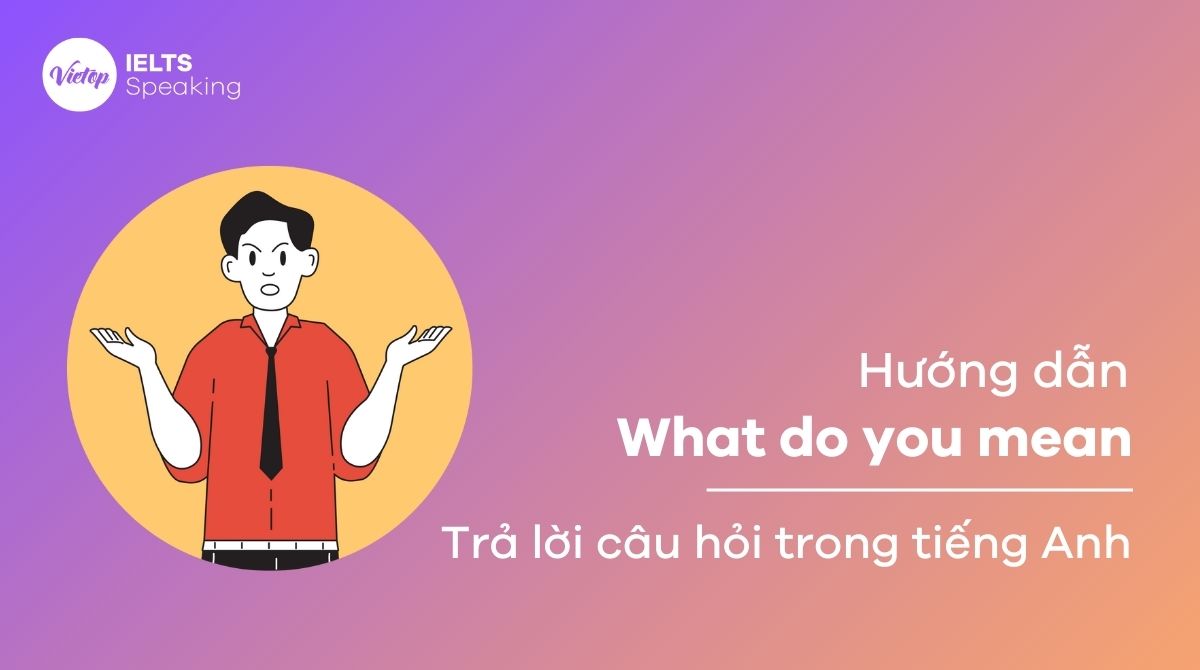 Cách trả lời What do you mean trong J88DL Trang chính thức J88 hỗ Chí Minh chi tiết