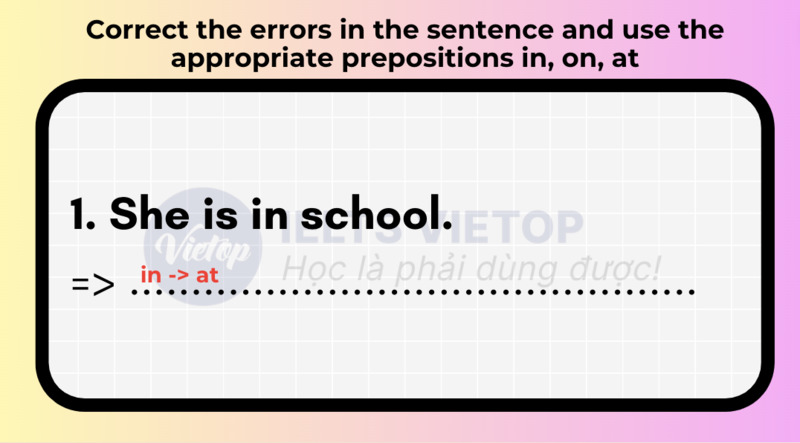 Correct the errors in the sentence and use the appropriate prepositions in, on, at