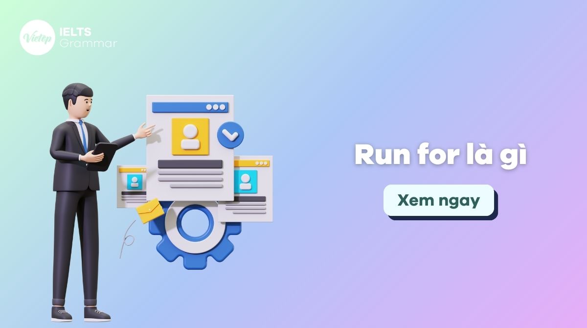 Run for là gì? Chinh phục cách sử dụng run for trong 5 phút