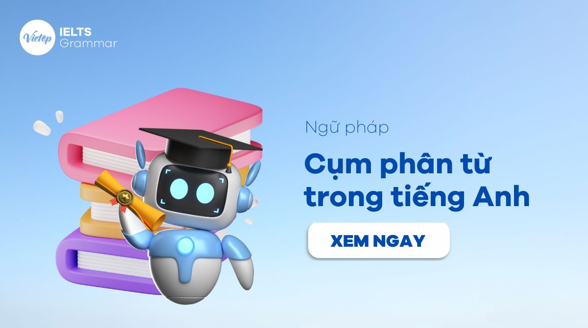Cụm phân từ (Participle phrase): Định nghĩa, cấu trúc và cách sử dụng