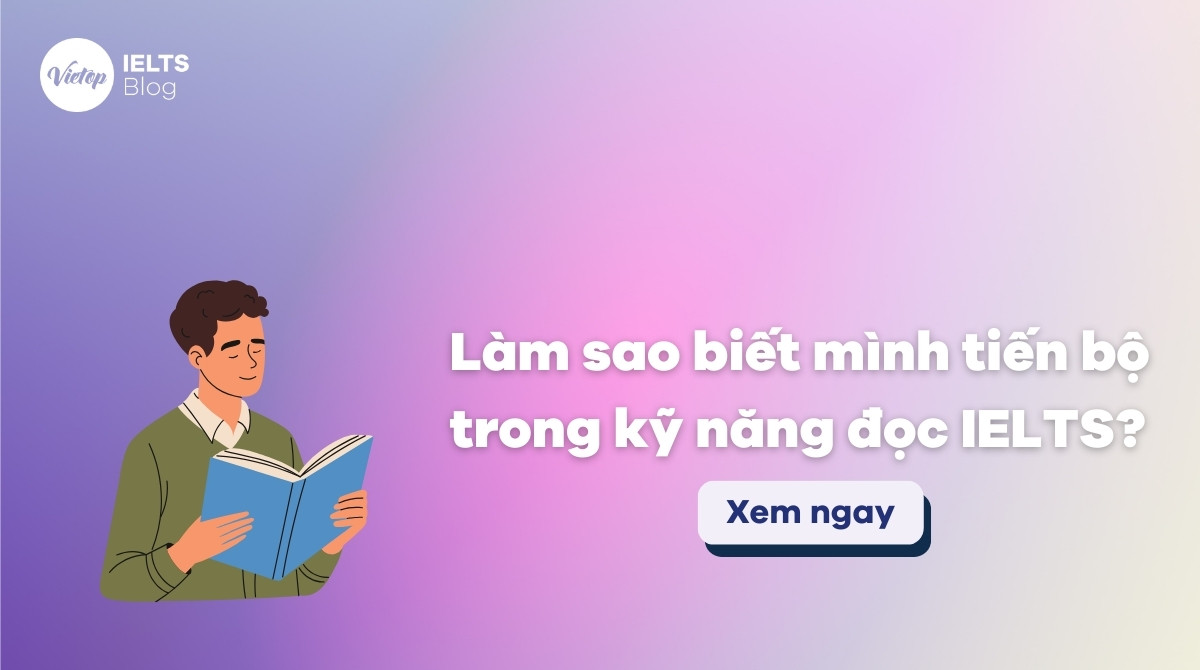 Thumbnail làm sao để biết mình đang tiến bộ trong kỹ năng đọc IELTS