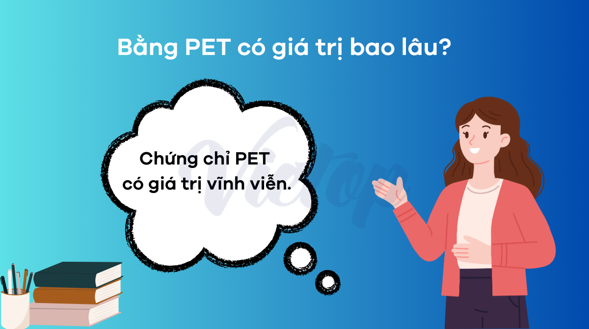 Bằng PET có giá trị bao lâu?