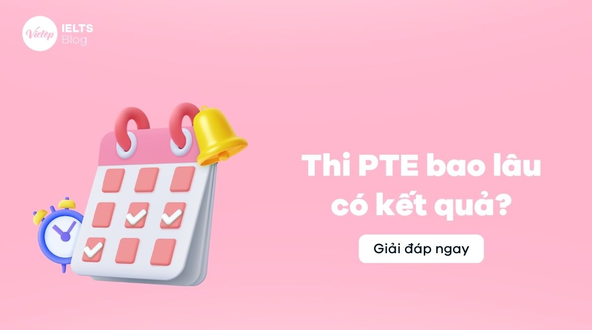 Thi PTE bao lâu có kết quả? Cách xem điểm nhanh và chính xác nhất