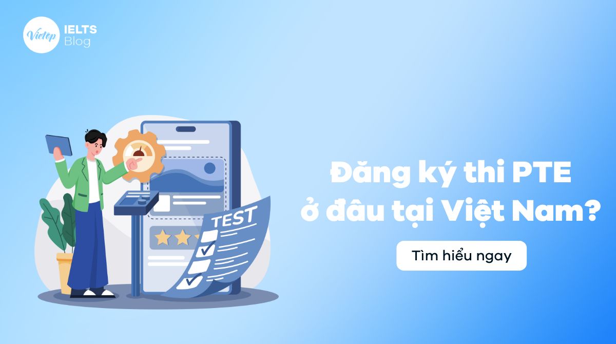 Thi PTE ở đâu tại Việt Nam? Danh sách trung tâm thi chính thức 2025