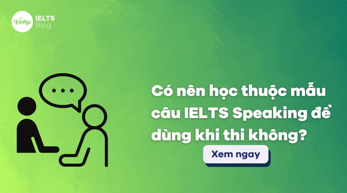 Thumbnail có nên học thuộc mẫu câu IELTS Speaking để đi thi không