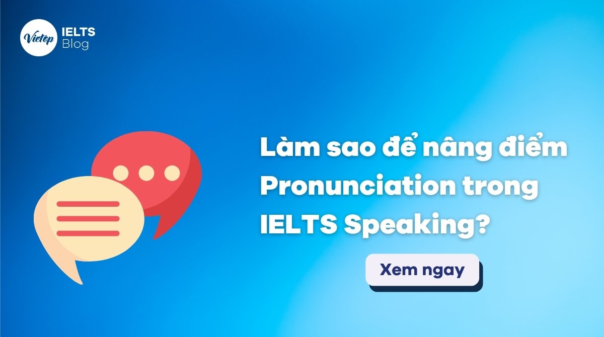 Thumbnail Làm sao để nâng điểm Pronunciation trong IELTS Speaking