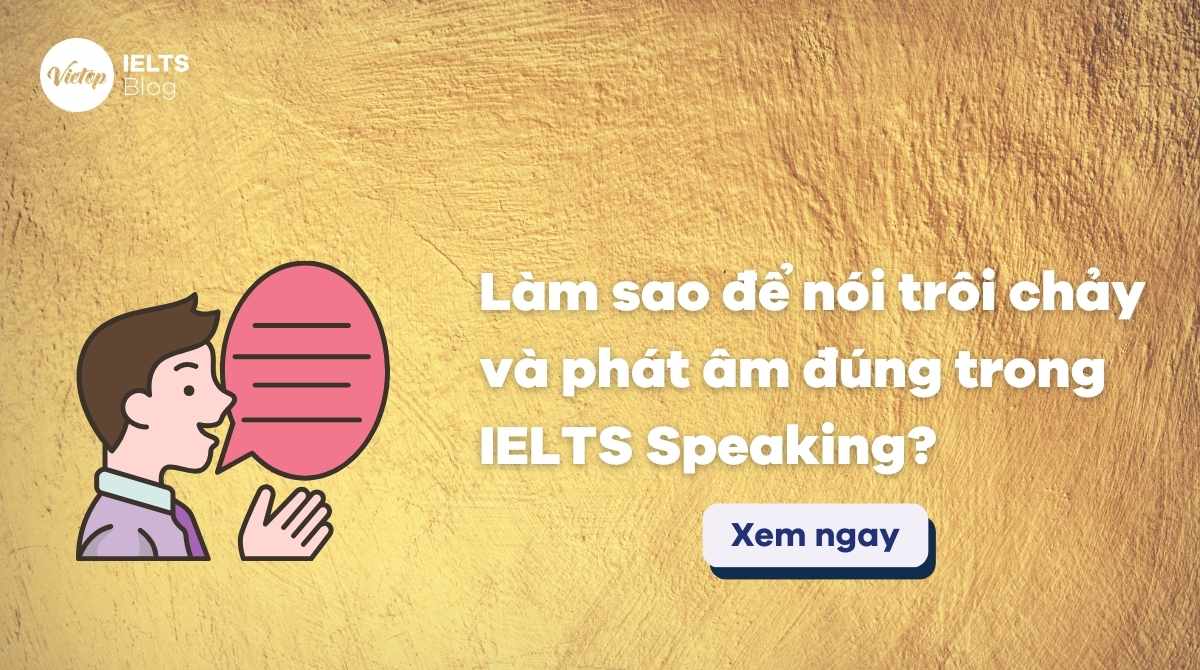 Thumbnail Làm sao để nói trôi chảy và phát âm đúng trong IELTS Speaking?